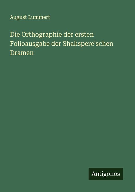 August Lummert: Die Orthographie der ersten Folioausgabe der Shakspere'schen Dramen, Buch