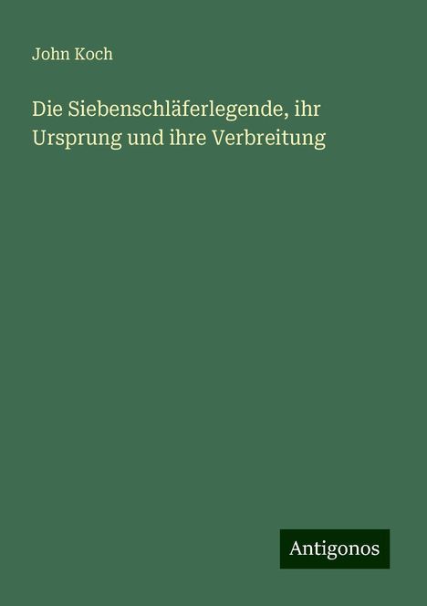 John Koch: Die Siebenschläferlegende, ihr Ursprung und ihre Verbreitung, Buch