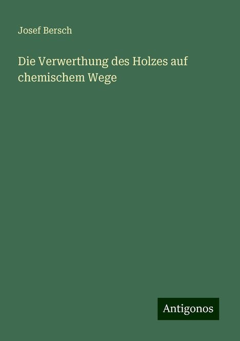Josef Bersch: Die Verwerthung des Holzes auf chemischem Wege, Buch