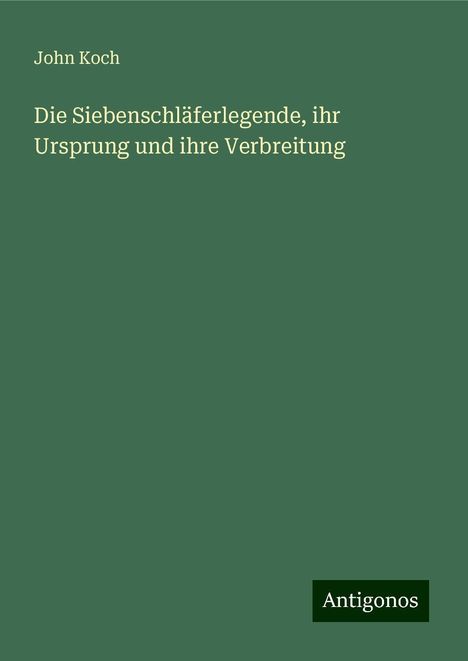 John Koch: Die Siebenschläferlegende, ihr Ursprung und ihre Verbreitung, Buch