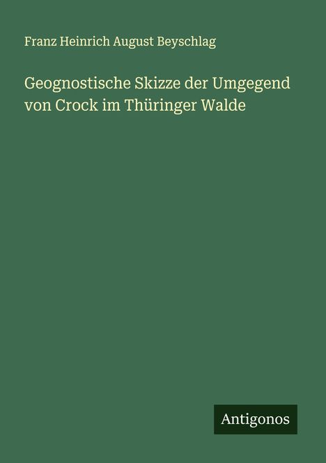 Franz Heinrich August Beyschlag: Geognostische Skizze der Umgegend von Crock im Thüringer Walde, Buch