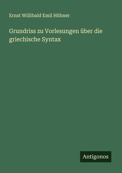 Ernst Willibald Emil Hübner: Grundriss zu Vorlesungen über die griechische Syntax, Buch