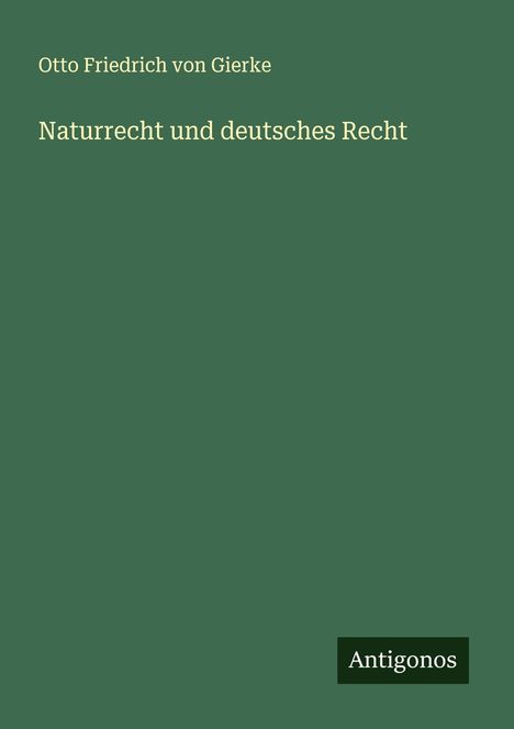 Otto Friedrich Von Gierke: Naturrecht und deutsches Recht, Buch