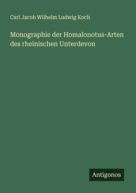 Carl Jacob Wilhelm Ludwig Koch: Monographie der Homalonotus-Arten des rheinischen Unterdevon, Buch