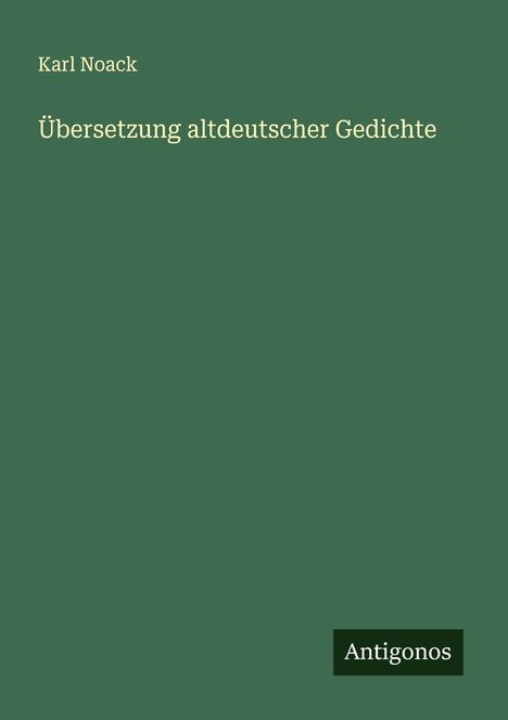Karl Noack: Übersetzung altdeutscher Gedichte, Buch