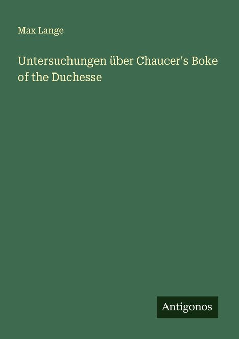 Max Lange: Untersuchungen über Chaucer's Boke of the Duchesse, Buch