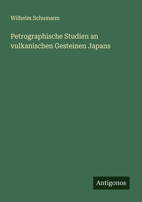 Wilhelm Schumann: Petrographische Studien an vulkanischen Gesteinen Japans, Buch