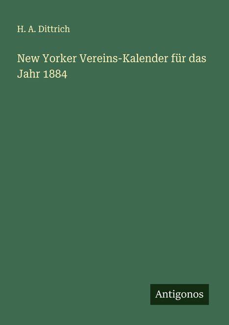 H. A. Dittrich: New Yorker Vereins-Kalender für das Jahr 1884, Buch