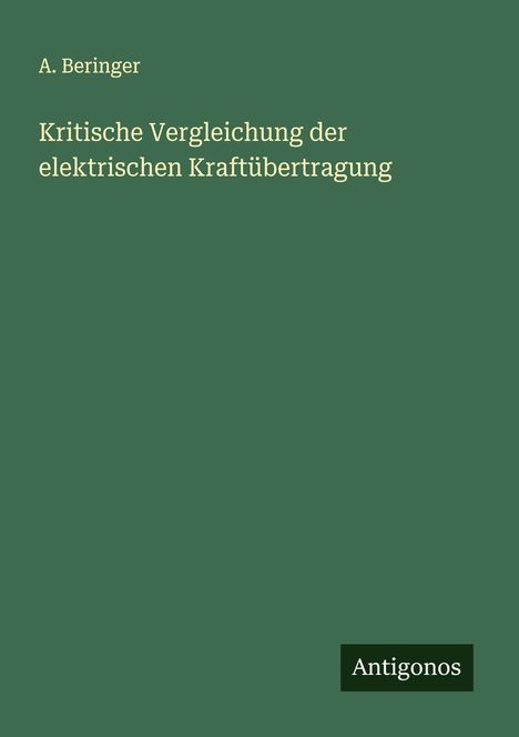 A. Beringer: Kritische Vergleichung der elektrischen Kraftübertragung, Buch