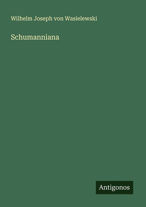 Wilhelm Joseph Von Wasielewski: Schumanniana, Buch