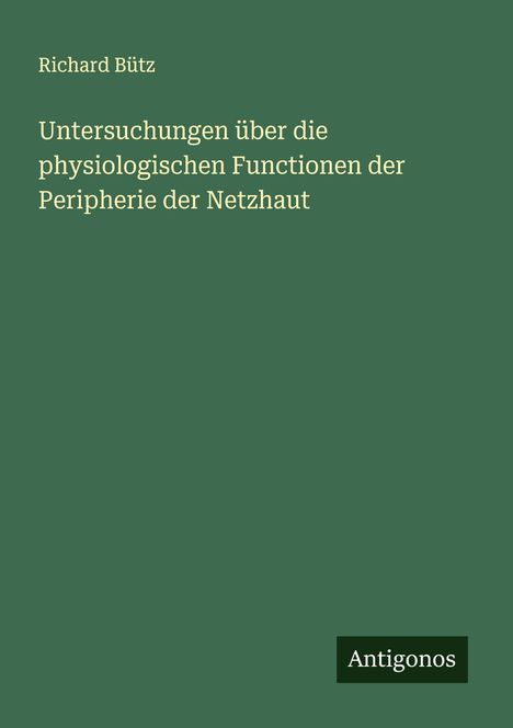 Richard Bütz: Untersuchungen über die physiologischen Functionen der Peripherie der Netzhaut, Buch