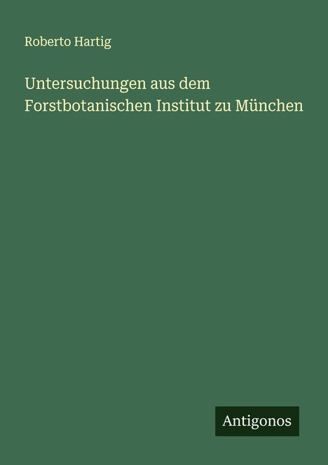 Roberto Hartig: Untersuchungen aus dem Forstbotanischen Institut zu München, Buch