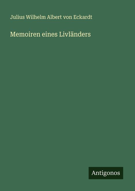 Julius Wilhelm Albert Von Eckardt: Memoiren eines Livländers, Buch