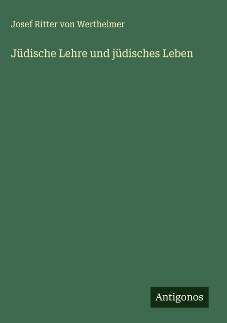 Josef Ritter von Wertheimer: Jüdische Lehre und jüdisches Leben, Buch