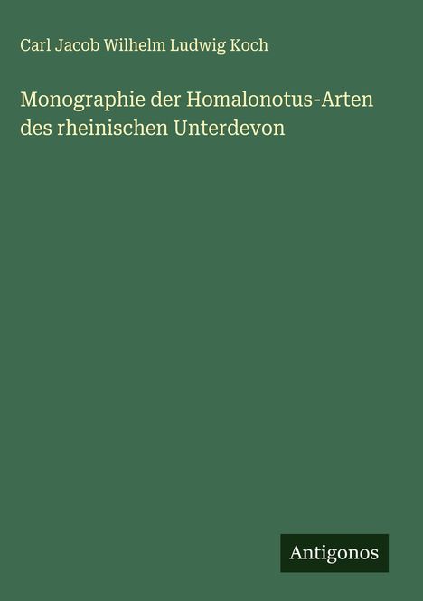 Carl Jacob Wilhelm Ludwig Koch: Monographie der Homalonotus-Arten des rheinischen Unterdevon, Buch