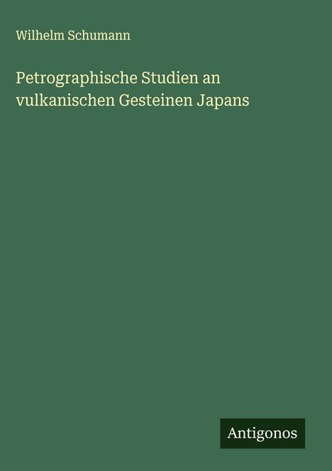 Wilhelm Schumann: Petrographische Studien an vulkanischen Gesteinen Japans, Buch