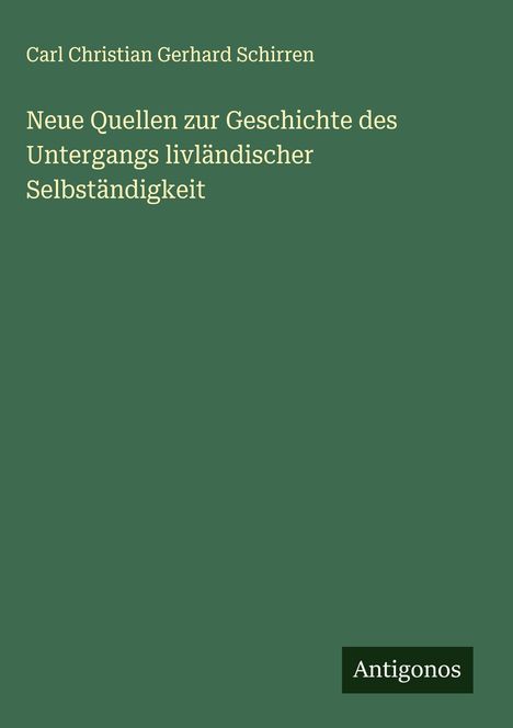 Carl Christian Gerhard Schirren: Neue Quellen zur Geschichte des Untergangs livländischer Selbständigkeit, Buch