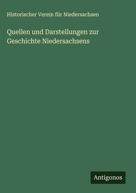 Historischer Verein Für Niedersachsen: Quellen und Darstellungen zur Geschichte Niedersachsens, Buch