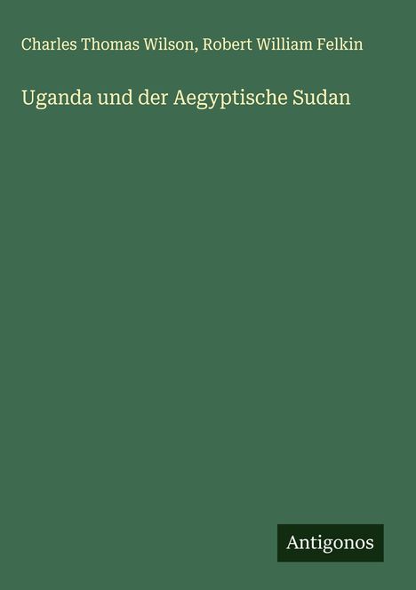Charles Thomas Wilson: Uganda und der Aegyptische Sudan, Buch