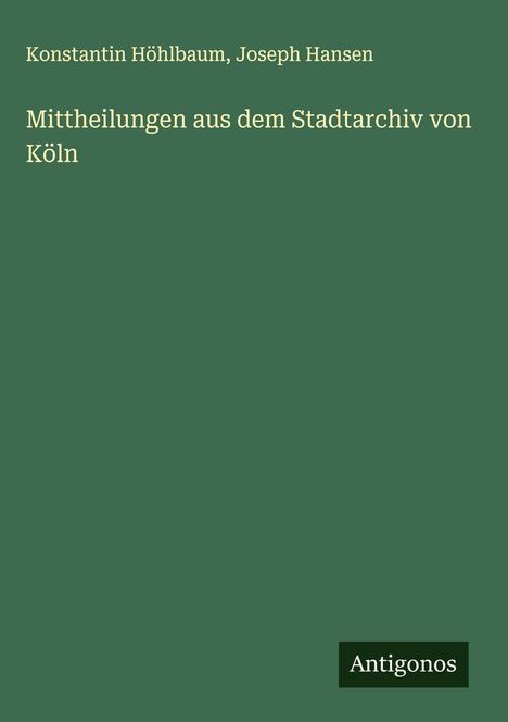 Konstantin Höhlbaum: Mittheilungen aus dem Stadtarchiv von Köln, Buch