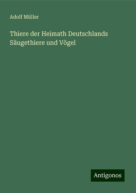 Adolf Müller: Müller, A: Thiere der Heimath Deutschlands Säugethiere und V, Buch