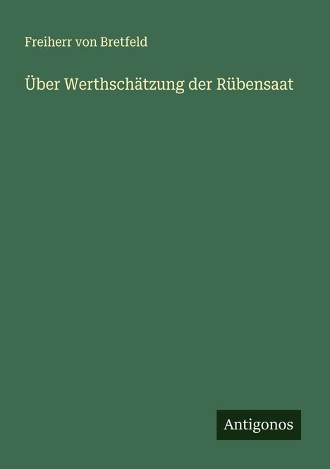 Freiherr Von Bretfeld: Über Werthschätzung der Rübensaat, Buch