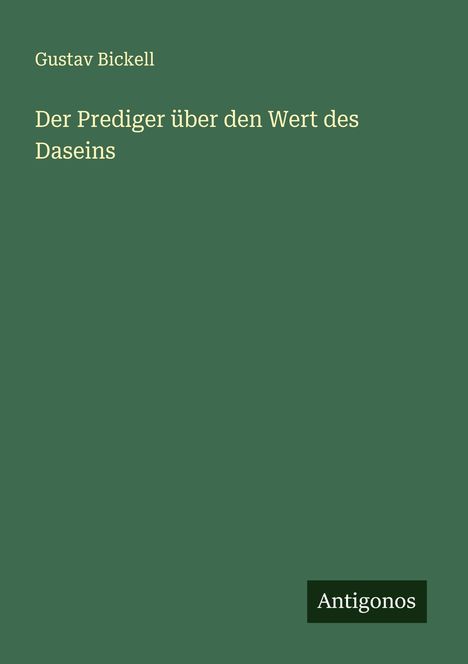 Gustav Bickell: Der Prediger über den Wert des Daseins, Buch