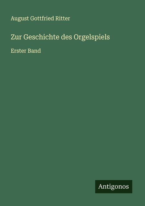 August Gottfried Ritter (1811-1885): Zur Geschichte des Orgelspiels, Buch
