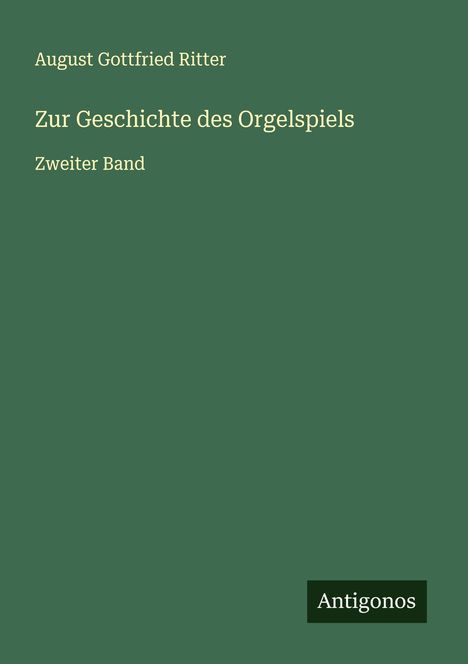 August Gottfried Ritter (1811-1885): Zur Geschichte des Orgelspiels, Buch
