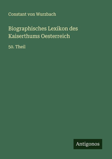 Constant Von Wurzbach: Biographisches Lexikon des Kaiserthums Oesterreich, Buch