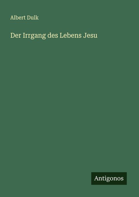 Albert Dulk: Der Irrgang des Lebens Jesu, Buch