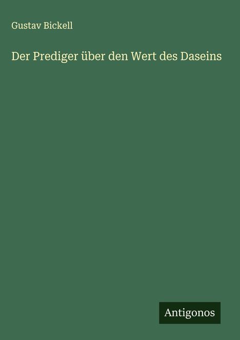 Gustav Bickell: Der Prediger über den Wert des Daseins, Buch