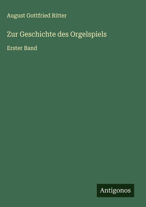 August Gottfried Ritter (1811-1885): Zur Geschichte des Orgelspiels, Buch