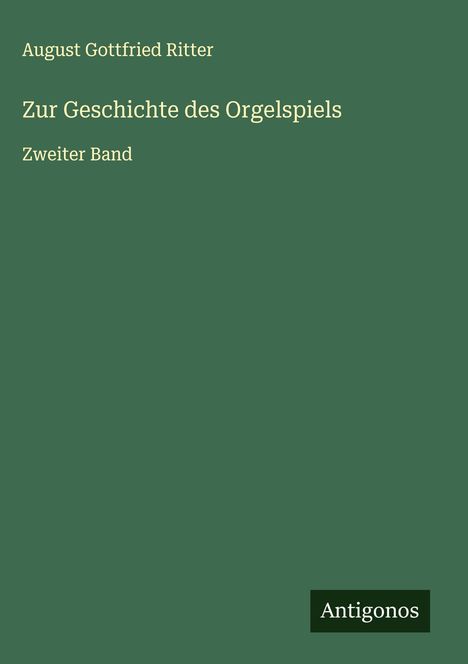 August Gottfried Ritter (1811-1885): Zur Geschichte des Orgelspiels, Buch