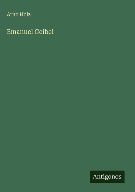 Arno Holz: Emanuel Geibel, Buch