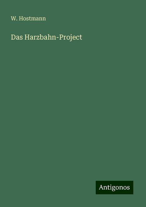W. Hostmann: Das Harzbahn-Project, Buch