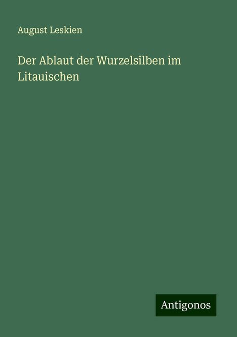 August Leskien: Der Ablaut der Wurzelsilben im Litauischen, Buch