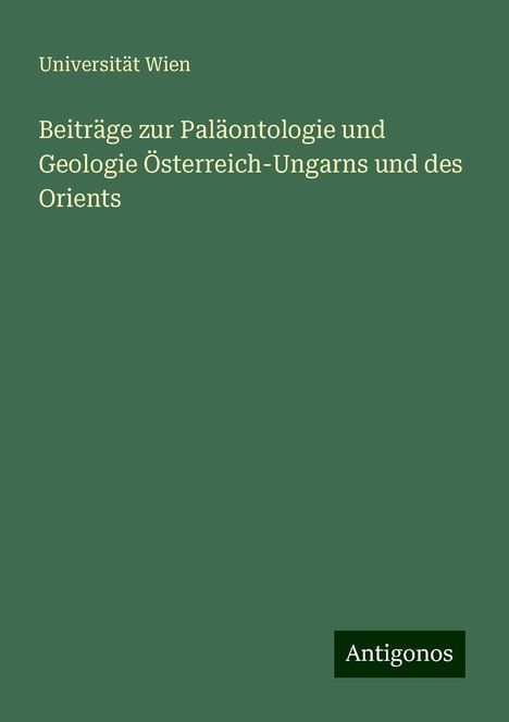 Universität Wien: Beiträge zur Paläontologie und Geologie Österreich-Ungarns und des Orients, Buch