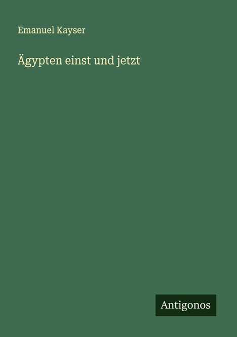 Emanuel Kayser: Ägypten einst und jetzt, Buch