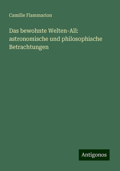 Camille Flammarion: Das bewohnte Welten-All: astronomische und philosophische Betrachtungen, Buch