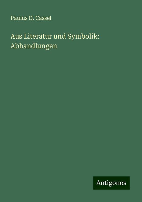 Paulus D. Cassel: Aus Literatur und Symbolik: Abhandlungen, Buch