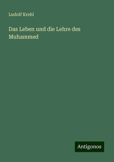 Ludolf Krehl: Das Leben und die Lehre des Muhammed, Buch