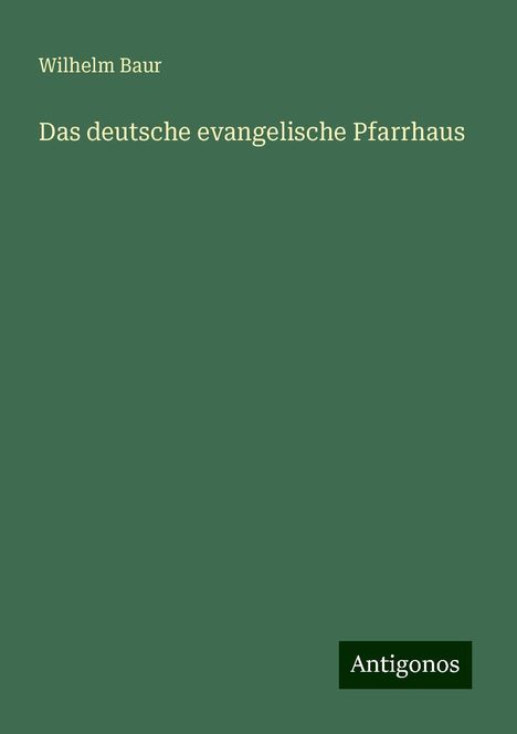Wilhelm Baur: Das deutsche evangelische Pfarrhaus, Buch