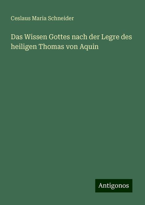 Ceslaus Maria Schneider: Das Wissen Gottes nach der Legre des heiligen Thomas von Aquin, Buch