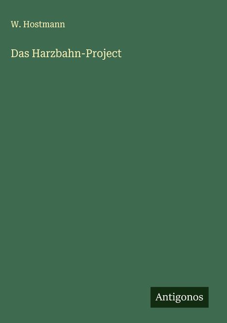 W. Hostmann: Das Harzbahn-Project, Buch