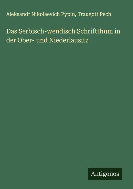 Aleksandr Nikolaevich Pypin: Das Serbisch-wendisch Schriftthum in der Ober- und Niederlausitz, Buch