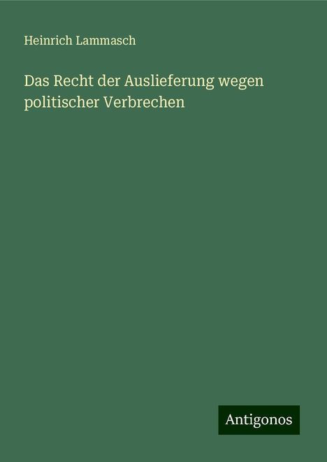 Heinrich Lammasch: Das Recht der Auslieferung wegen politischer Verbrechen, Buch
