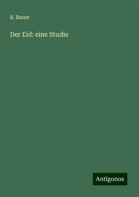 B. Bauer: Der Eid: eine Studie, Buch