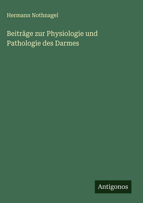 Hermann Nothnagel: Beiträge zur Physiologie und Pathologie des Darmes, Buch