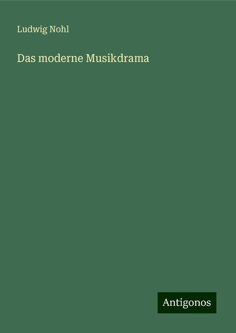Ludwig Nohl: Das moderne Musikdrama, Buch